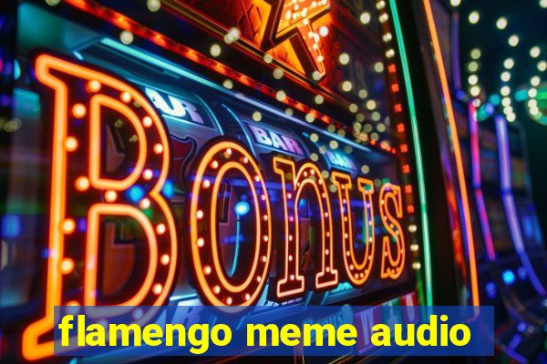 flamengo meme audio